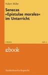 Consilia 12: Senecas »Epistulae morales« im Unterricht - Kommentare für den Unterricht - Latein