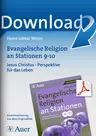 Evangelische Religion an Stationen Klasse 9/10 - Jesus Christus - Perspektive für das Leben - Stationentraining Evangelische Religion - Religion