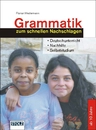 Grammatik zum schnellen Nachschlagen - Nachschlagewerk für Schüler - Eine übersichtliche Darstellung der deutschen Sprachlehre - DaF/DaZ