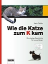 Wie die Katze zum K kam - Literaturblätter - Eine lustige Geschichte für Leseanfänger - Textverständnis und Sprachkompetenz fördern - Deutsch