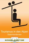 Tourismus in den Alpen - Stationenlernen im Erdkunde- und Geografieunterricht - Erdkunde/Geografie