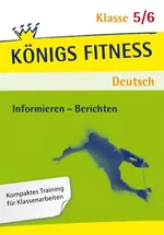 Berichten - Kompaktes Training für Klassenarbeiten - Wissen über verschiedene Formen des Berichtens sichern, vertiefen und ergänzen. - Deutsch