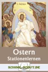 Ostern - Stationenlernen - 12 Lernstationen zu Ostern mit Lösungen - Religion