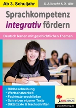 Sprachkompetenz integrativ fördern - Deutsch lernen mit geschichtlichen Themen - DaF/DaZ