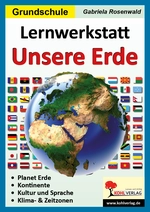 Lernwerkstatt: Unsere Erde - Planet Erde, Kontinente, Kultur und Sprache, Klimazonen und Zeitzonen - Sachunterricht