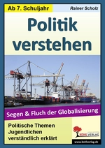 Politik verstehen - Segen und Fluch der Globalisierung - Politische Themen Jugendlichen leicht erklärt - Sowi/Politik