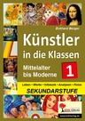 Künstler in die Klassen: Mittelalter bis Moderne - Leben, Werke, Infotexte, Analysen, Fotos - Kopiervorlagen - Kunst/Werken