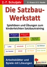 Die Satzbau-Werkstatt - Arbeitsblätter und Spiele mit Lösungen - Spielideen und Übungen zum kinderleichten Satzbautraining - Deutsch