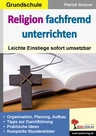 Religion fachfremd unterrichten - Grundschule - Leichte Einstiege sofort umsetzbar - Religion