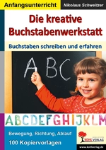 Anfangsunterricht: Die kreative Buchstabenwerkstatt - Buchstaben schreiben und erfahren - Bewegung, Richtung, Ablauf - Deutsch