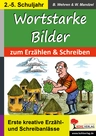Wortstarke Bilder - zum Erzählen und Schreiben - Erste kreative Erzähl- und Schreibanlässe - Deutsch