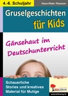 Gruselgeschichten für Kids - Gänsehaut im Deutschunterricht - Schauerliche Stories und kreatives Material für Mutige - Deutsch