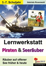 Lernwerkstatt: Piraten & Seeräuber - Räuber auf offener See früher & heute - Sachunterricht