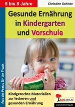 Gesunde Ernährung in Kindergarten und Vorschule - Kindgerechte Materialien zur leckeren und gesunden Ernährung - Sachunterricht