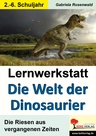 Lernwerkstatt: Die Welt der Dinosaurier - Die Riesen aus vergangenen Zeiten - Sachunterricht