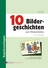 10 Bildergeschichten zum Weiterdichten - Schreiben nach Bildern - Förderung der mündlichen und schriftlichen Ausdrucksfähigkeit - Deutsch