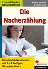 Die Nacherzählung: 8 Unterrichtseinheiten mit fix und fertigen Stundenbildern - Kopiervorlagen aus der Reihe "Freies Schreiben" für die Sekundarstufe - Deutsch