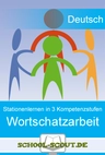 Wortschatzarbeit - ein Stationenlernen in 3 Kompetenzstufen - Differenzierter Lernzirkel für den inklusiven Unterricht - Deutsch