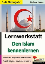 Lernwerkstatt: Den Islam kennenlernen - Infotexte, Aufgaben, Diskussionen, sinnerfassendes Lesen - mit Lösungen - Religion
