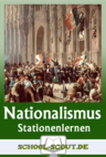 Stationenlernen Nation und Nationalismus im 19. Jahrhundert - Von der Entstehung der Nationalstaaten zum europäischen Imperialismus - mit Test - mit Abschlusstest - Geschichte