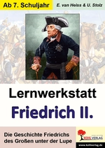 Lernwerkstatt: Friedrich der Große - König von Preußen - Die Geschichte Friedrich des Großen unter der Lupe - Geschichte
