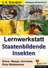Lernwerkstatt: Staatenbildende Insekten - Biene, Wespe, Hornisse, Rote Waldameise - Sachunterricht