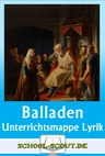Balladen - Unterrichtsmappe - Gesammelte Unterrichtsbausteine - Deutsch