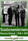Stationenlernen Deutschland 1961-1989 - Zwischen deutsch-deutscher Teilung und Mauerfall - mit Test - mit Abschlusstest - Geschichte