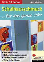 Kindergarten- & Schulhausschmuck für das ganze Jahr - Bastelarbeiten, Dekorationsvorschläge, Jahreszeitenschmuck und mehr - Kunst/Werken
