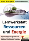 Lernwerkstatt Physik: Ressourcen und Energie - Energiegewinnung & Energieverbrauch anhand natürlicher Ressourcen bis hin zu erneuerbaren Energien - Physik