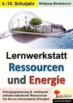 Lernwerkstatt: Ressourcen und Energie - Energiegewinnung & -verbrauch anhand natürlicher Ressourcen bis hin zu erneuerbaren Energien - Physik