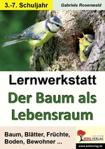 Lernwerkstatt: Der Baum als Lebensraum - Baum, Blätter, Früchte, Boden, Bewohner … - Sachunterricht