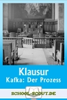 Klausur mit Erwartungshorizont: "Der Prozess" von Kafka - Veränderbare Klausuren mit Musterlösung - Deutsch