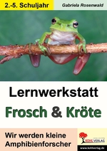 Lernwerkstatt: Frosch & Kröte - Wir werden kleine Amphibienforscher - Sachunterricht