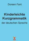 Kinderleichte Kurzgrammatik der deutschen Sprache - Fant Unterrichtsmaterial Deutsch - Deutsch