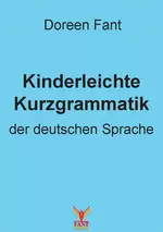 Kinderleichte Kurzgrammatik der deutschen Sprache - Fant Unterrichtsmaterial Deutsch - Deutsch