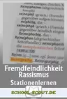 Stationenlernen Fremdenfeindlichkeit und Rassismus in Deutschland - Ursachen, Formen und Gegenmittel von Fremdenhass - mit Test - mit Abschlusstest - Sowi/Politik