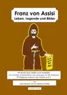 Franz von Assisi. Leben, Legende und Bilder. Ein Buch zum Lesen und Vorlesen mit Anhang - Arbeitsblätter für die Freiarbeit im Religionsunterricht Klasse 3 bis 7 - Religion