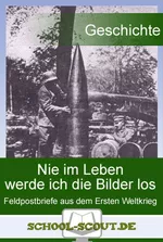 Nie im Leben werde ich die Bilder los - Feldpostbriefe aus dem Ersten Weltkrieg - Arbeitsblatt "Geschichte - aktuell" - Geschichte