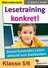 Lesetraining konkret! / 5.-6. Schuljahr - Sinnerfassendes Lesen anhand von Sachtexten - Deutsch
