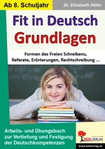 Fit in Deutsch / Grundlagen - Formen des Freien Schreibens, Referate, Erörterungen, Rechtschreibung ... - Deutsch