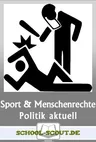 Sport und Menschenrechte - Sind Olympia und Fußball-WM mit den Menschenrechten vereinbar? - Arbeitsblätter "Sowi/Politik - aktuell" - Sowi/Politik
