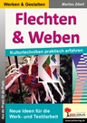 Flechten & Weben - Kulturtechniken praktisch erfahren - Neue Ideen für die Werk- und Textilarbeit - Kunst/Werken