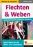 Flechten & Weben - Kulturtechniken praktisch erfahren - Kunst/Werken