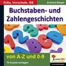 Buchstaben- & Zifferngeschichten - 70 Kopiervorlagen - Von A bis Z und 0 bis 9 - Mathematik