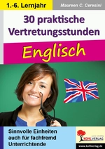 30 praktische Vertretungsstunden Englisch (1. - 6. Lehrjahr) - Sinnvolle Einheiten auch für fachfremd Unterrichtende - Englisch