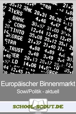 Der Europäische Binnenmarkt - Entstehung und Funktion - Arbeitsblätter "Sowi/Politik - aktuell" - Sowi/Politik