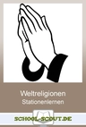 Die Weltreligionen - Stationenlernen - 8 Lernstationen mit Test und Lösungen - Religion
