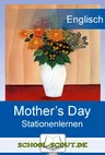 Stationenlernen Mother’s Day - Kompetenzorientierter Lernzirkel  mit vielen Ideen für die Praxis - Englisch