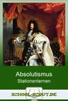 Stationenlernen Absolutismus - Ludwig XIV. zwischen Ehrgeiz, Macht und Prunksucht - mit Test - mit Abschlusstest - Geschichte